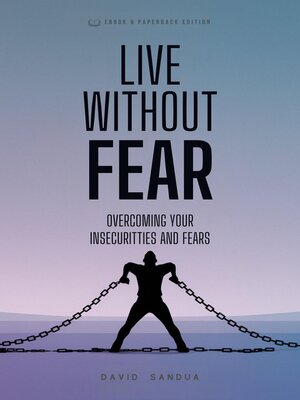 cover image of Live Without Fear. Overcoming Your Insecurities and Fears